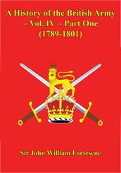 A History Of The British Army Vol. IV Part One (1789-1801)