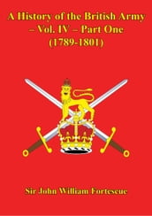 A History Of The British Army Vol. IV Part One (1789-1801)