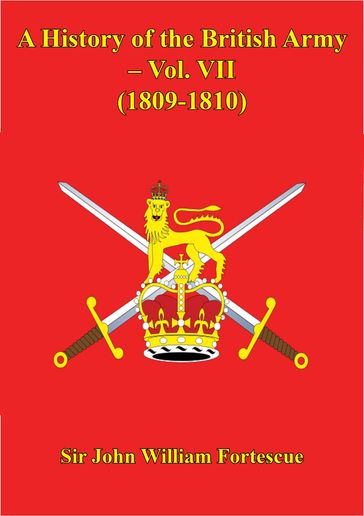 A History Of The British Army  Vol. VII  (1809-1810) - Hon. Sir John William Fortescue