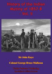 History Of The Indian Mutiny Of 1857-8 Vol. II [Illustrated Edition]