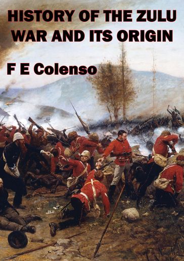 History Of The Zulu War And Its Origin - Frances Colenso
