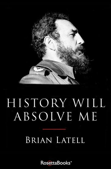 History Will Absolve Me - Brian Latell