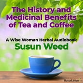 History and Medicinal Benefits of Tea and Coffee with Susun Weed, The