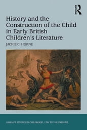 History and the Construction of the Child in Early British Children s Literature