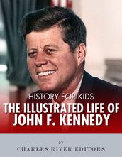 History for Kids: The Illustrated Life of John F. Kennedy