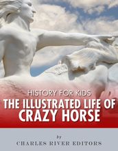 History for Kids: The Illustrated Life of Crazy Horse