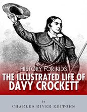 History for Kids: The Illustrated Life of Davy Crockett