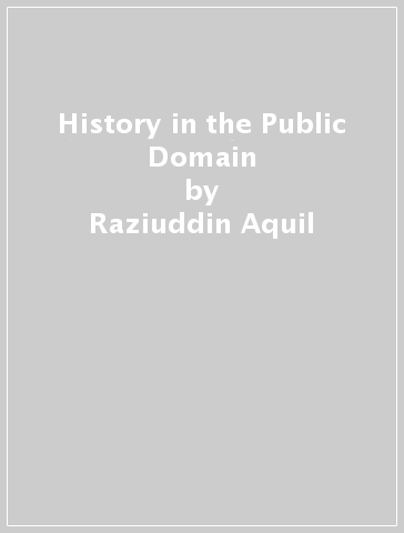 History in the Public Domain - Raziuddin Aquil
