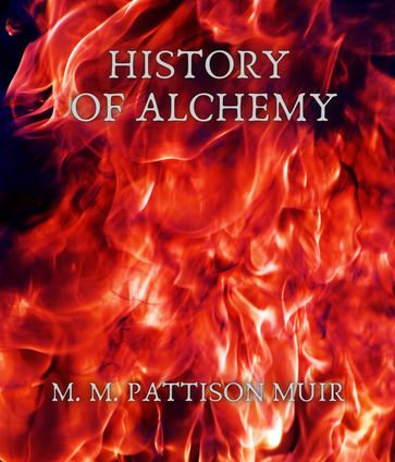 History of Alchemy - M. M. Pattison Muir