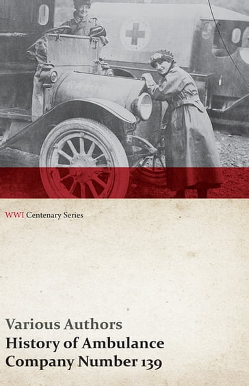 History of Ambulance Company Number 139 (WWI Centenary Series) - AA.VV. Artisti Vari