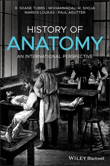 History of Anatomy - R. Shane Tubbs - Mohammadali M. Shoja - Marios Loukas - Paul Agutter