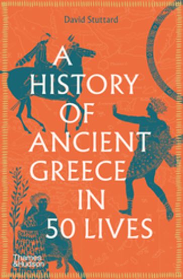 A History of Ancient Greece in Fifty Lives - David Stuttard