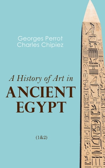 A History of Art in Ancient Egypt (1&2) - Charles Chipiez - Georges Perrot