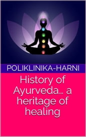 History of Ayurveda a heritage of healing