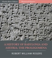 A History of Babylonia and Assryria: Book 1, Prolegomena (Illustrated Edition)