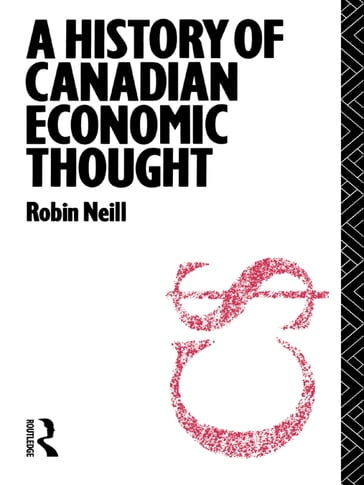 A History of Canadian Economic Thought - Robin Neill