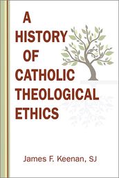 History of Catholic Theological Ethics, A