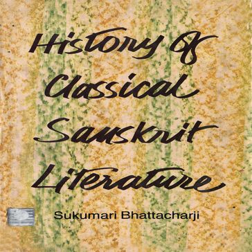 History of Classical Sanskrit Literature - Sukumari Bhattacharji