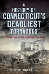 A History of Connecticut s Deadliest Tornadoes