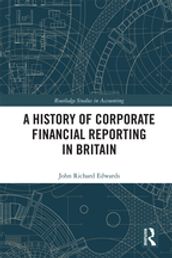 A History of Corporate Financial Reporting in Britain