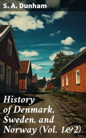 History of Denmark, Sweden, and Norway (Vol. 1&2)