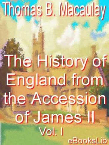 History of England from the Accession of James II, Volume I - Thomas Babington Macaulay
