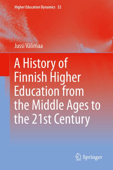 A History of Finnish Higher Education from the Middle Ages to the 21st Century - Jussi Valimaa