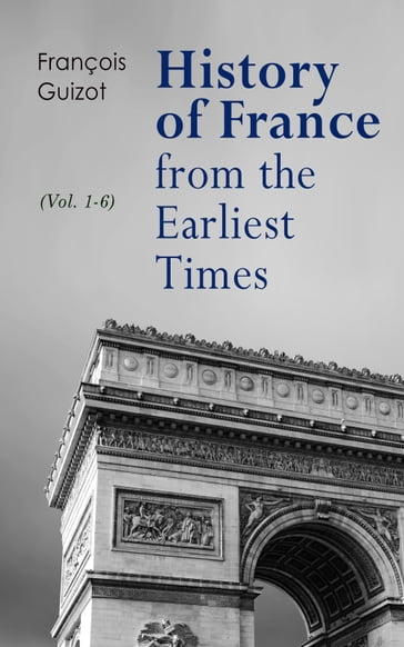 History of France from the Earliest Times (Vol. 1-6) - François Guizot
