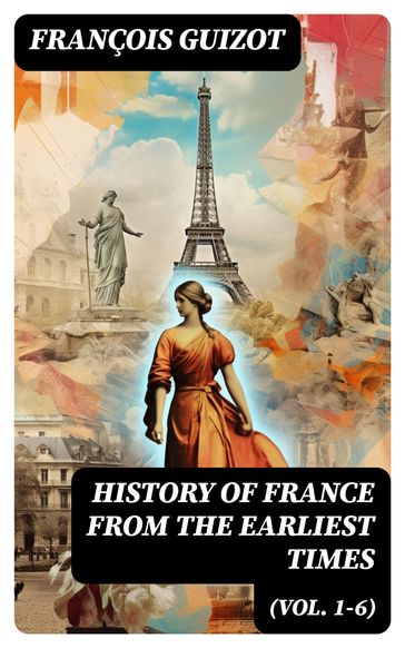 History of France from the Earliest Times (Vol. 1-6) - François Guizot