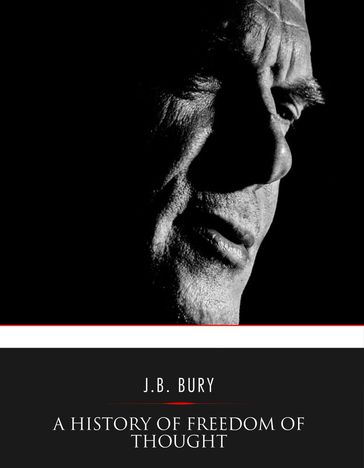 A History of Freedom of Thought - J. B. Bury