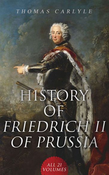 History of Friedrich II of Prussia (All 21 Volumes) - Thomas Carlyle