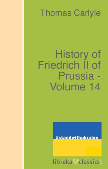 History of Friedrich II of Prussia - Volume 14 - Thomas Carlyle