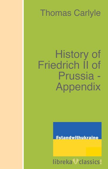 History of Friedrich II of Prussia - Appendix - Thomas Carlyle