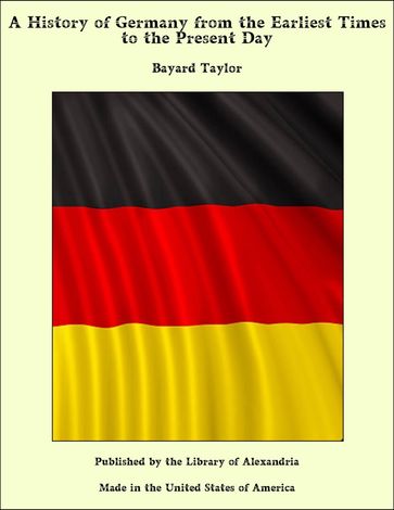 A History of Germany from the Earliest Times to the Present Day - Bayard Taylor