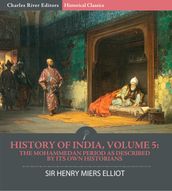 History of India, Volume 5: The Mohammedan Period as Described by its Own Historians