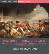 History of India, Volume 8: From the Close of the Seventeenth Century to the Present Time