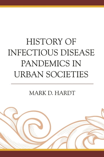History of Infectious Disease Pandemics in Urban Societies - Mark D. Hardt