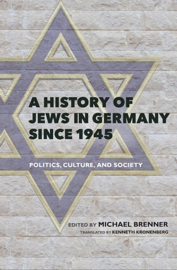 A History of Jews in Germany Since 1945 - Michael Brenner