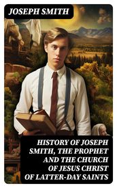 History of Joseph Smith, the Prophet and the Church of Jesus Christ of Latter-day Saints