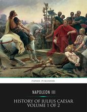 History of Julius Caesar Volume 1 of 2