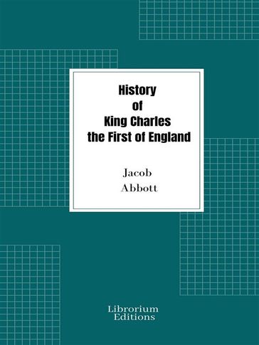 History of King Charles the First of England - Jacob Abbott