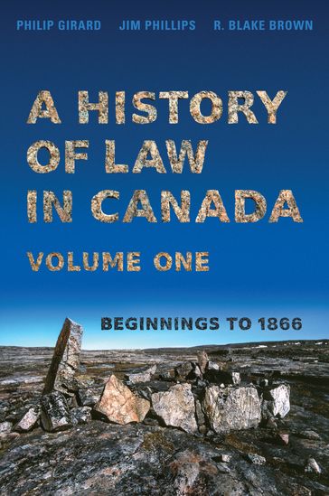 A History of Law in Canada, Volume One - Philip Girard - Jim Phillips - R. Blake Brown