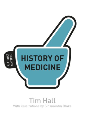 History of Medicine: All That Matters - Tim Hall