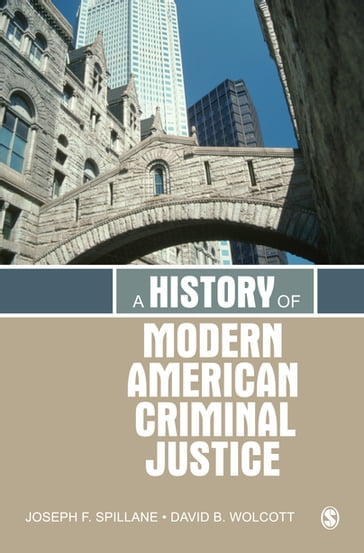 A History of Modern American Criminal Justice - David B. Wolcott - Joseph F. Spillane