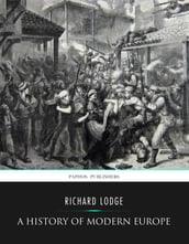 A History of Modern Europe from the Capture of Constantinople by the Turks to the Treaty of Berlin , 1878