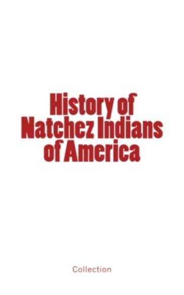 History of Natchez Indians of America - . Collection