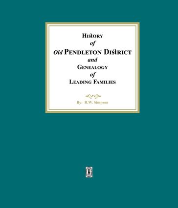 History of (Old) Pendleton District and Genealogy of Leading Families - R. W. Simpson