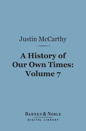 A History of Our Own Times, Volume 7 (Barnes & Noble Digital Library)