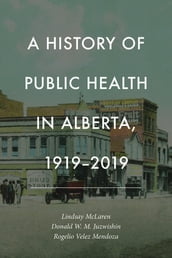 A History of Public Health in Alberta, 1919-2019