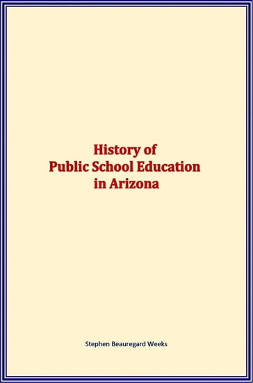 History of Public School Education in Arizona - Stephen Beauregard Weeks